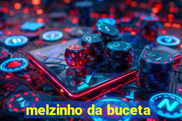 melzinho da buceta